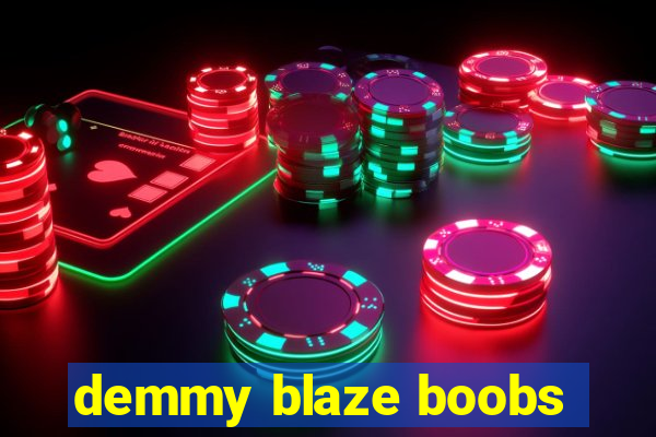 demmy blaze boobs